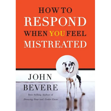 How to Respond When You Feel Mistreated