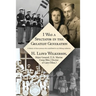 I Was a Spectator in the Greatest Generation: A history of those persons who contributed to my lifelong endeavors
