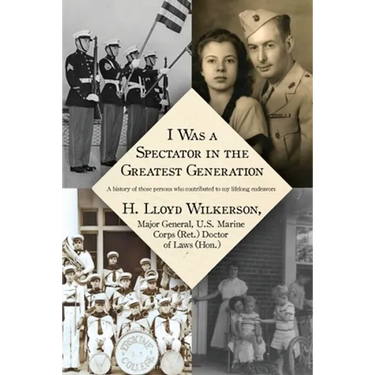 I Was a Spectator in the Greatest Generation: A history of those persons who contributed to my lifelong endeavors