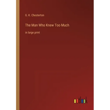The Man Who Knew Too Much: in large print