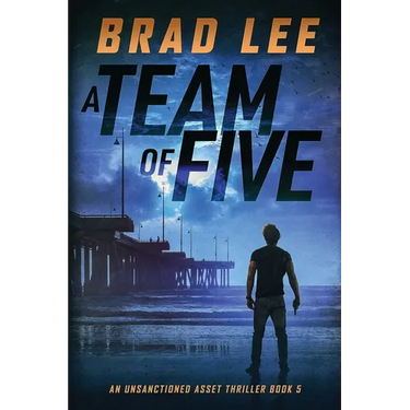 A Team of Five: An Unsanctioned Asset Thriller