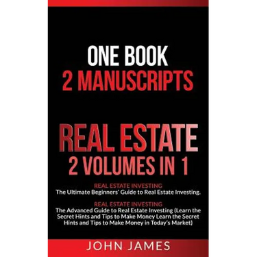 Real Estate: 2 Manuscripts in 1 book - Real Estate Investing (Beginners' and Advanced Guide to Real Estate Investing)