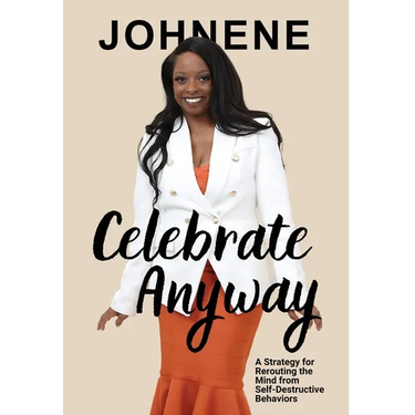 Celebrate Anyway: A Strategy for Rerouting the Mind from Self-Destructive Behaviors