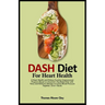 Dash Diet for Heart Health: A Heart Health and Kidney Function Improvement Program Based on America's Top-Rated Diet with Tasty and Delicious Reci