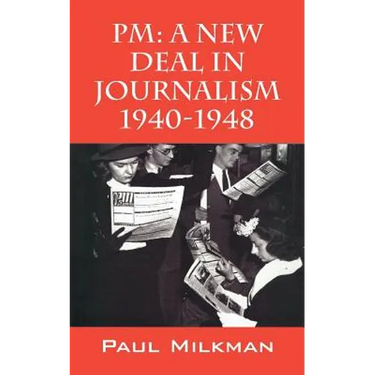 PM: A New Deal in Journalism 1940-1948
