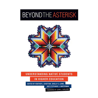 Beyond the Asterisk: Understanding Native Students in Higher Education