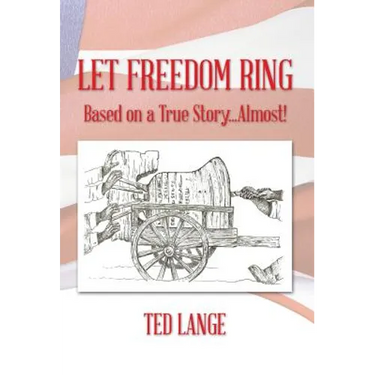 Let Freedom Ring: Based on a True Story...Almost!