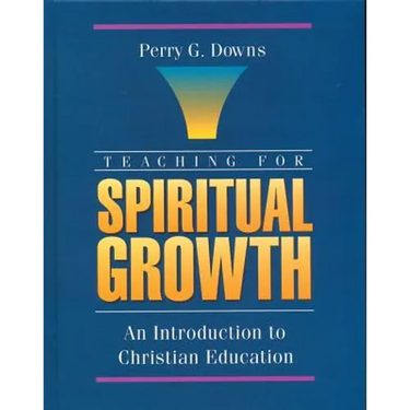 Teaching for Spiritual Growth: An Introduction to Christian Education