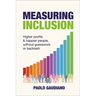 Measuring Inclusion: Higher Profits and Happier People, Without Guesswork or Backlash