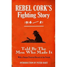Rebel Cork's Fighting Story 1916 - 21: Told By The Men Who Made It
