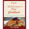 End Of Alzheimer Cookbook: Recipes to help in Reversing Cognitive Impairment and Alzheimer's Disease.