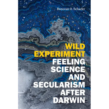 Wild Experiment: Feeling Science and Secularism After Darwin