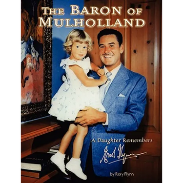 The Baron of Mulholland: A Daughter Remembers Errol Flynn