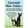 Cornish Rex Cats, The Pet Owner's Guide to Cornish Rex Cats and Kittens Including Buying, Daily Care, Personality, Temperament, Health, Diet, Clubs an