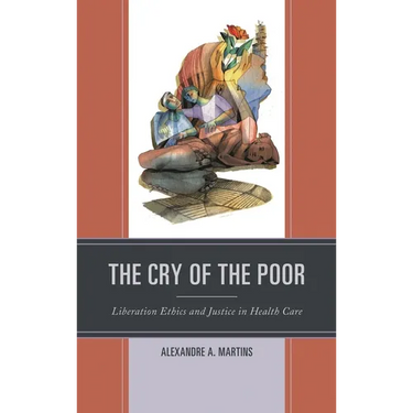 Cry of the Poor: Liberation Ethics and Justice in Health Care
