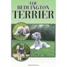The Bedlington Terrier: A Complete and Comprehensive Beginners Guide To: Buying, Owning, Health, Grooming, Training, Obedience, Understanding