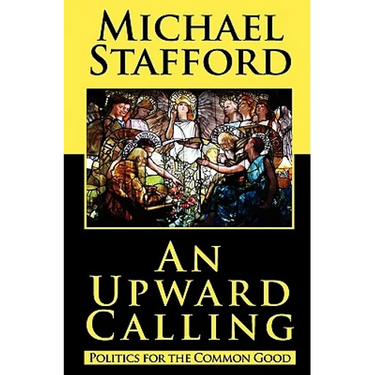 An Upward Calling: Politics for the Common Good