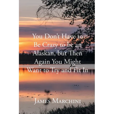 You Don't Have to Be Crazy to be an Alaskan, but Then Again You Might Want to Try and Fit In