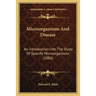 Microorganisms And Disease: An Introduction Into The Study Of Specific Microorganisms (1886)