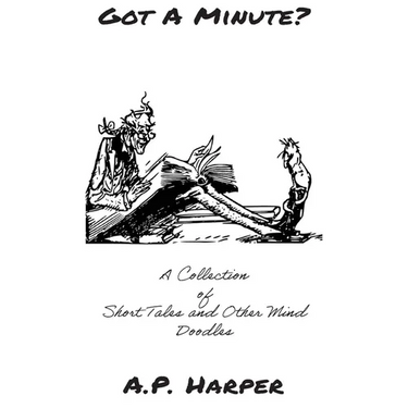 Got A Minute?: A Collection of Short Tales and Other Mind Doodles