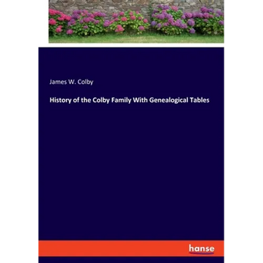 History of the Colby Family With Genealogical Tables