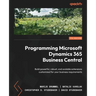 Programming Microsoft Dynamics 365 Business Central - Seventh Edition: Build powerful, robust, and scalable extensions customized for your business re