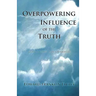 Overpowering Influence Of The Truth