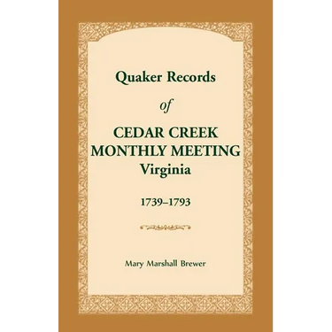 Quaker Records of Cedar Creek Monthly Meeting: Virginia, 1739-1793