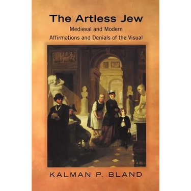 The Artless Jew: Medieval and Modern Affirmations and Denials of the Visual