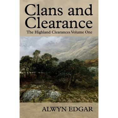 Clans and Clearance: The Highland Clearances Volume One