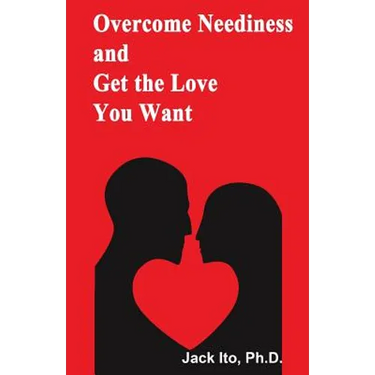 Overcome Neediness and Get the Love You Want