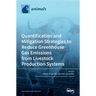 Quantification and Mitigation Strategies to Reduce Greenhouse Gas Emissions from Livestock Production Systems