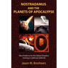 Nostradamus and the Planets of Apocalypse: New Evidence for the Global Disasters Coming in 2040 and 2046 AD