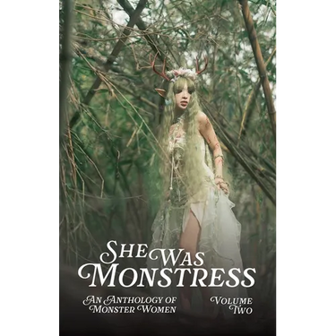She Was Monstress Volume Two: An Anthology of Monster Women