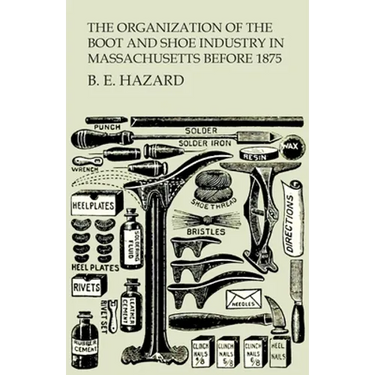The Organization of the Boot and Shoe Industry in Massachusetts Before 1875