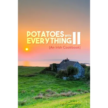 Potatoes With Everything II: (An Irish Cookbook)