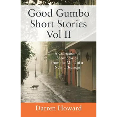 Good Gumbo Short Stories Vol II: A Collection of Short Stories from the Mind of a New Orleanian