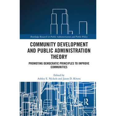 Community Development and Public Administration Theory: Promoting Democratic Principles to Improve Communities
