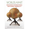 Worlds Apart: Measuring International and Global Inequality