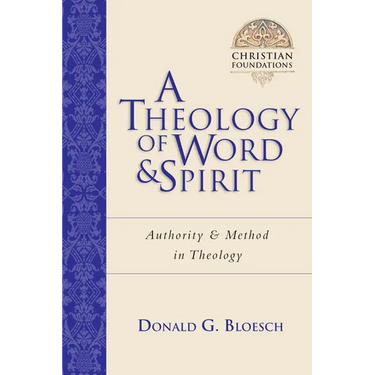 A Theology of Word and Spirit: Authority Method in Theology Volume 1