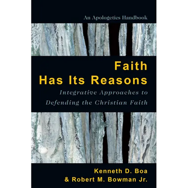Faith Has Its Reasons: Integrative Approaches to Defending the Christian Faith