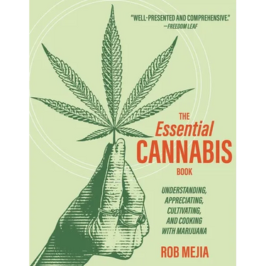 The Essential Cannabis Book: Understanding, Appreciating, Cultivating, and Cooking with Marijuana