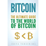 Bitcoin: The Ultimate Guide to the World of Bitcoin, Bitcoin Mining, Bitcoin Investing, Blockchain Technology, Cryptocurrency