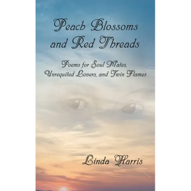 Peach Blossoms and Red Threads: Poems for Soul Mates, Unrequited Lovers, and Twin Flames