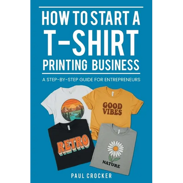 How to Start a T-Shirt Printing Business: A Step-by-Step Guide for Entrepreneurs