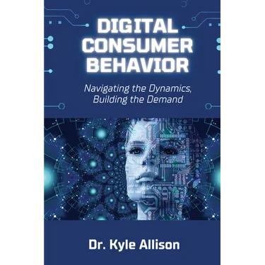 Digital Consumer Behavior: Navigating the Dynamics, Building the Demand