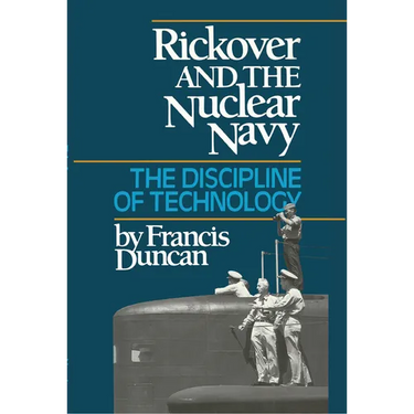 Rickover and the Nuclear Navy: The Discipline of Technology