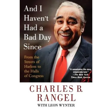 And I Haven't Had a Bad Day Since: From the Streets of Harlem to the Halls of Congress