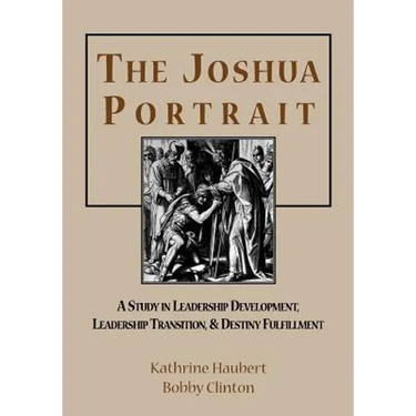 The Joshua Portrait: A Study in Leadership Development, Leadership Transition, and Destiny Fulfillment