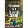 Parenting in a Changing Climate: Tools for cultivating resilience, taking action, and practicing hope in the face of climate change
